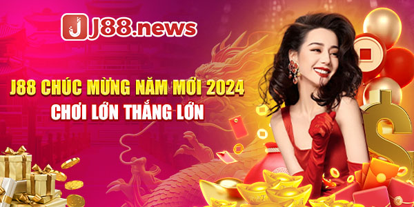 J88 chúc mừng năm mới 2024 chơi lớn thắng lớn