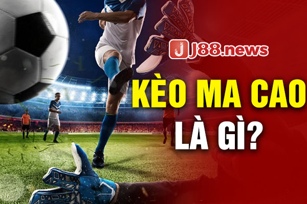 Tìm hiểu kèo Ma Cao là gì? Tìm hiểu kèo Ma Cao là gì?