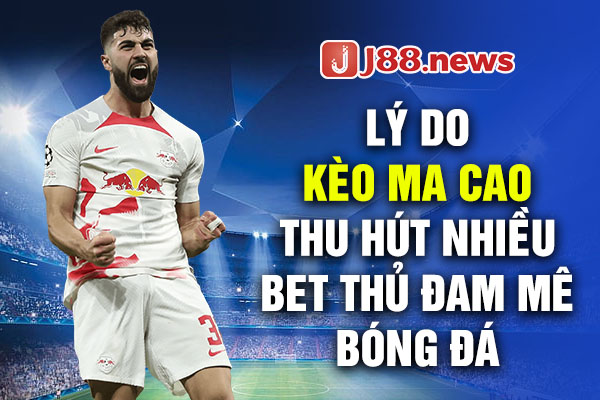 Lý do kèo Ma Cao thu hút nhiều bet thủ đam mê bóng đá Lý do kèo Ma Cao thu hút nhiều bet thủ đam mê bóng đá