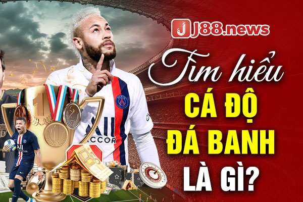 Tìm hiểu cá độ đá banh là gì? Tìm hiểu cá độ đá banh là gì?