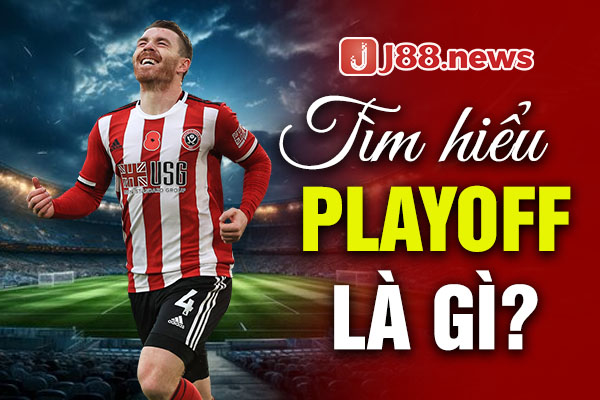 Tìm hiểu Playoff là gì? Tìm hiểu Playoff là gì?