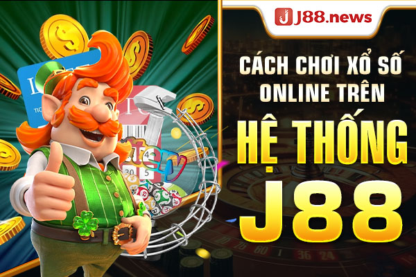 Cách chơi xổ số online trên hệ thống J88 Cách chơi xổ số online trên hệ thống J88