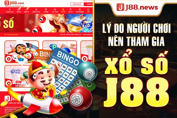 Lý do người chơi nên tham gia xổ số J88 Lý do người chơi nên tham gia xổ số J88