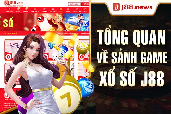 Tổng quan về sảnh game xổ số J88 Tổng quan về sảnh game xổ số J88